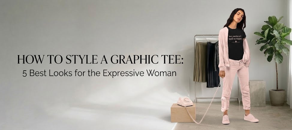 How to Style a Graphic Tee: 5 Best Looks for the Expressive Woman