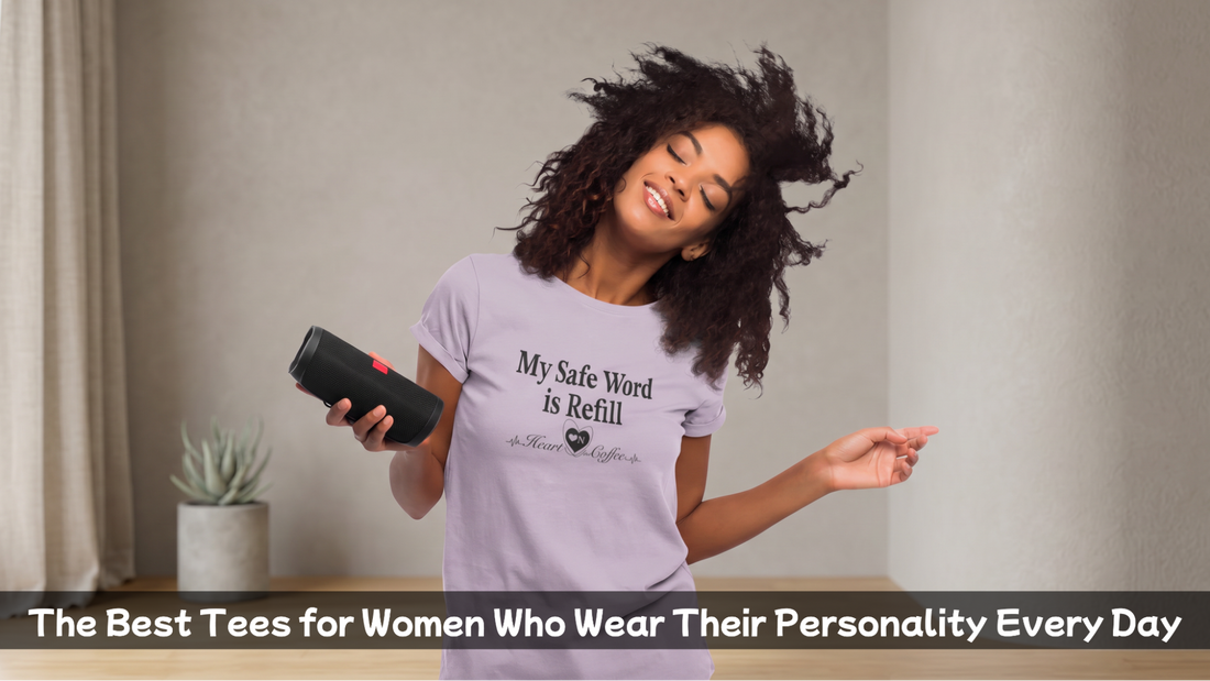 The Best Tees for Women Who Wear Their Personality Every Day