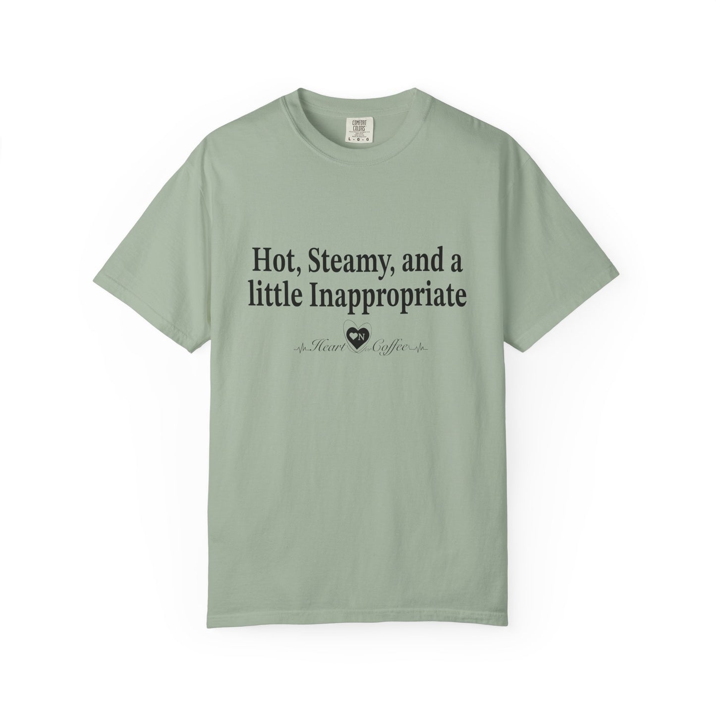 “Hot, Steamy, and a Little Inappropriate” Tee – Heart On Brand Coffee Collection