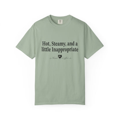 “Hot, Steamy, and a Little Inappropriate” Tee – Heart On Brand Coffee Collection