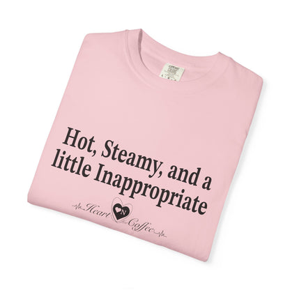 “Hot, Steamy, and a Little Inappropriate” Tee – Heart On Brand Coffee Collection