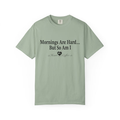 Mornings Are Hard… But So Am I – Funny Coffee Lover Tee | Heart On for Coffee Collection