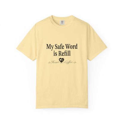 My Safe Word is Refill – Funny Coffee Lover Tee | Heart On Brand Coffee Collection