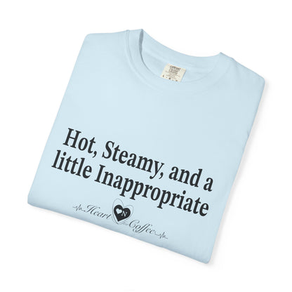 “Hot, Steamy, and a Little Inappropriate” Tee – Heart On Brand Coffee Collection