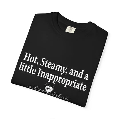 “Hot, Steamy, and a Little Inappropriate” Tee – Heart On Brand Coffee Collection