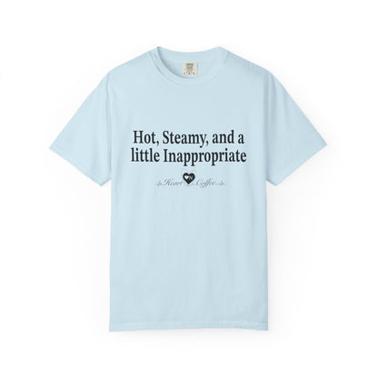 “Hot, Steamy, and a Little Inappropriate” Tee – Heart On Brand Coffee Collection