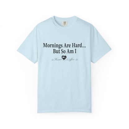 Mornings Are Hard… But So Am I – Funny Coffee Lover Tee | Heart On for Coffee Collection