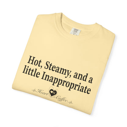 “Hot, Steamy, and a Little Inappropriate” Tee – Heart On Brand Coffee Collection