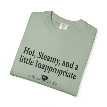 “Hot, Steamy, and a Little Inappropriate” Tee – Heart On Brand Coffee Collection