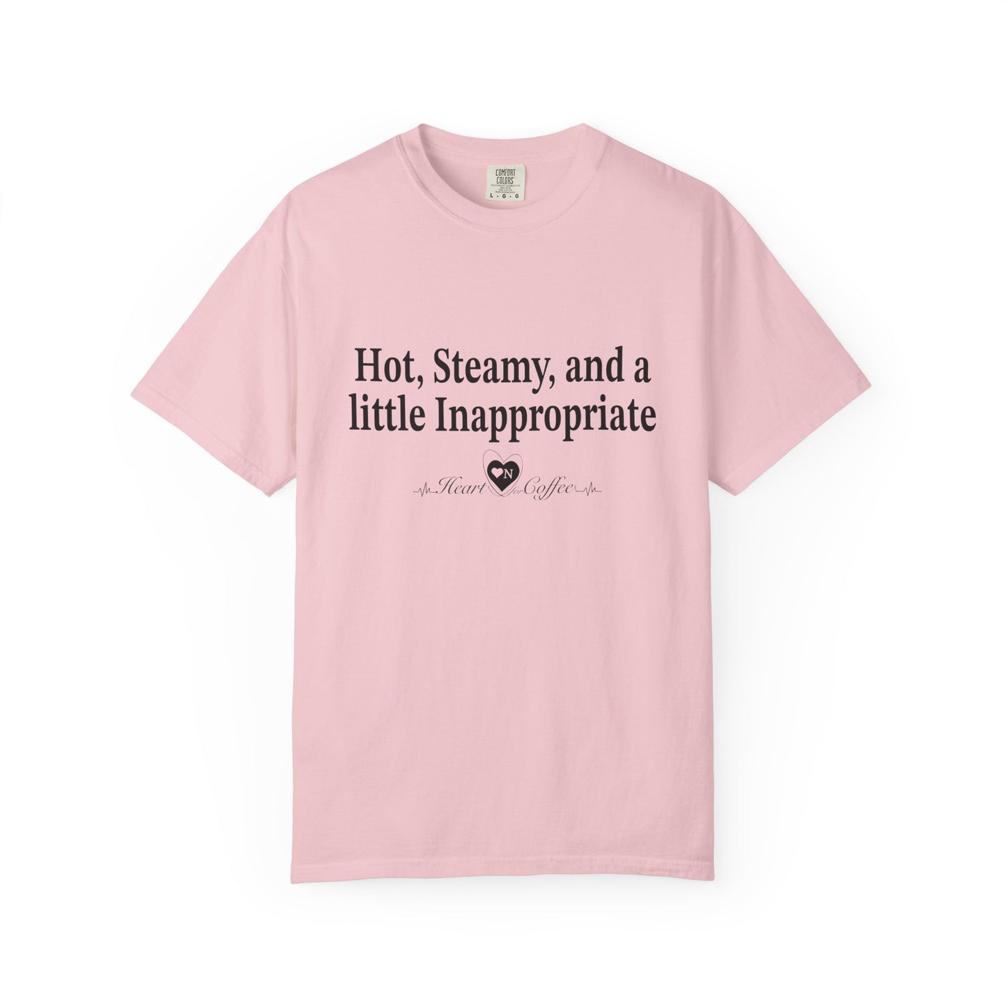 “Hot, Steamy, and a Little Inappropriate” Tee – Heart On Brand Coffee Collection