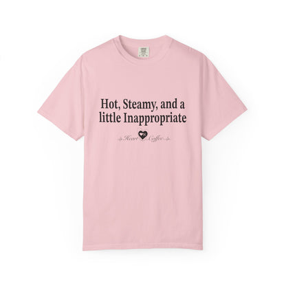 “Hot, Steamy, and a Little Inappropriate” Tee – Heart On Brand Coffee Collection