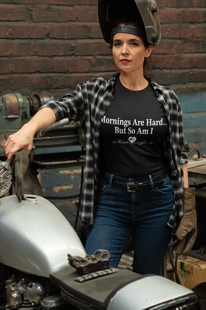 Mornings Are Hard… But So Am I – Funny Coffee Lover Tee | Heart On for Coffee Collection