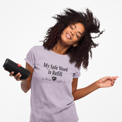 My Safe Word is Refill – Funny Coffee Lover Tee | Heart On Brand Coffee Collection
