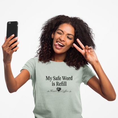 My Safe Word is Refill – Funny Coffee Lover Tee | Heart On Brand Coffee Collection