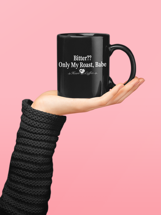 "Bitter?...Only my Roast, Babe Black Coffee Mug – Heart On Brand Coffee Collection