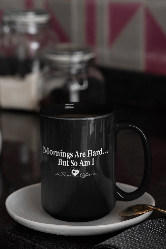 “Mornings Are Hard… But So Am I” Black Coffee Mug – Heart On Brand Coffee Collection