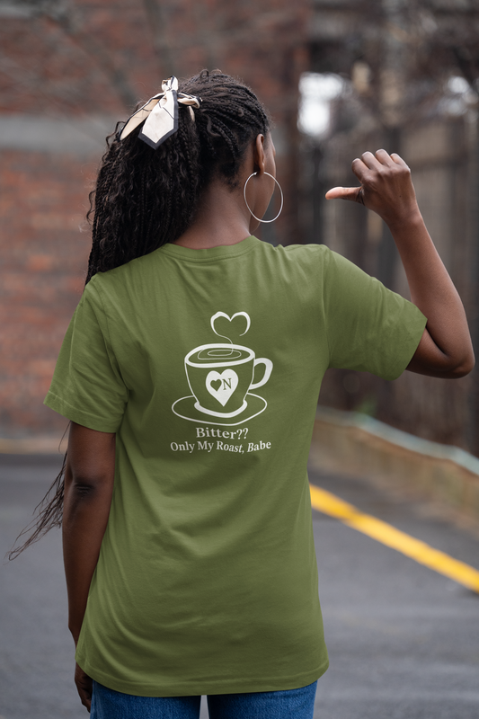"Bitter?? Only My Roast, Babe” Back Talk Tee – Heart On Brand Coffee Collection