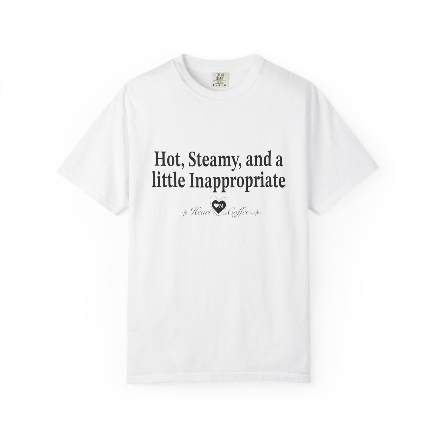 “Hot, Steamy, and a Little Inappropriate” Tee – Heart On Brand Coffee Collection