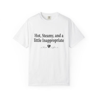 “Hot, Steamy, and a Little Inappropriate” Tee – Heart On Brand Coffee Collection