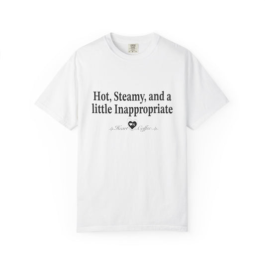 “Hot, Steamy, and a Little Inappropriate” Tee – Heart On Brand Coffee Collection
