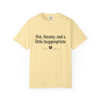 “Hot, Steamy, and a Little Inappropriate” Tee – Heart On Brand Coffee Collection