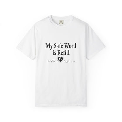 My Safe Word is Refill – Funny Coffee Lover Tee | Heart On Brand Coffee Collection