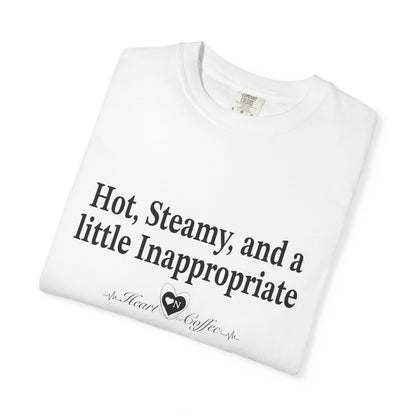 “Hot, Steamy, and a Little Inappropriate” Tee – Heart On Brand Coffee Collection