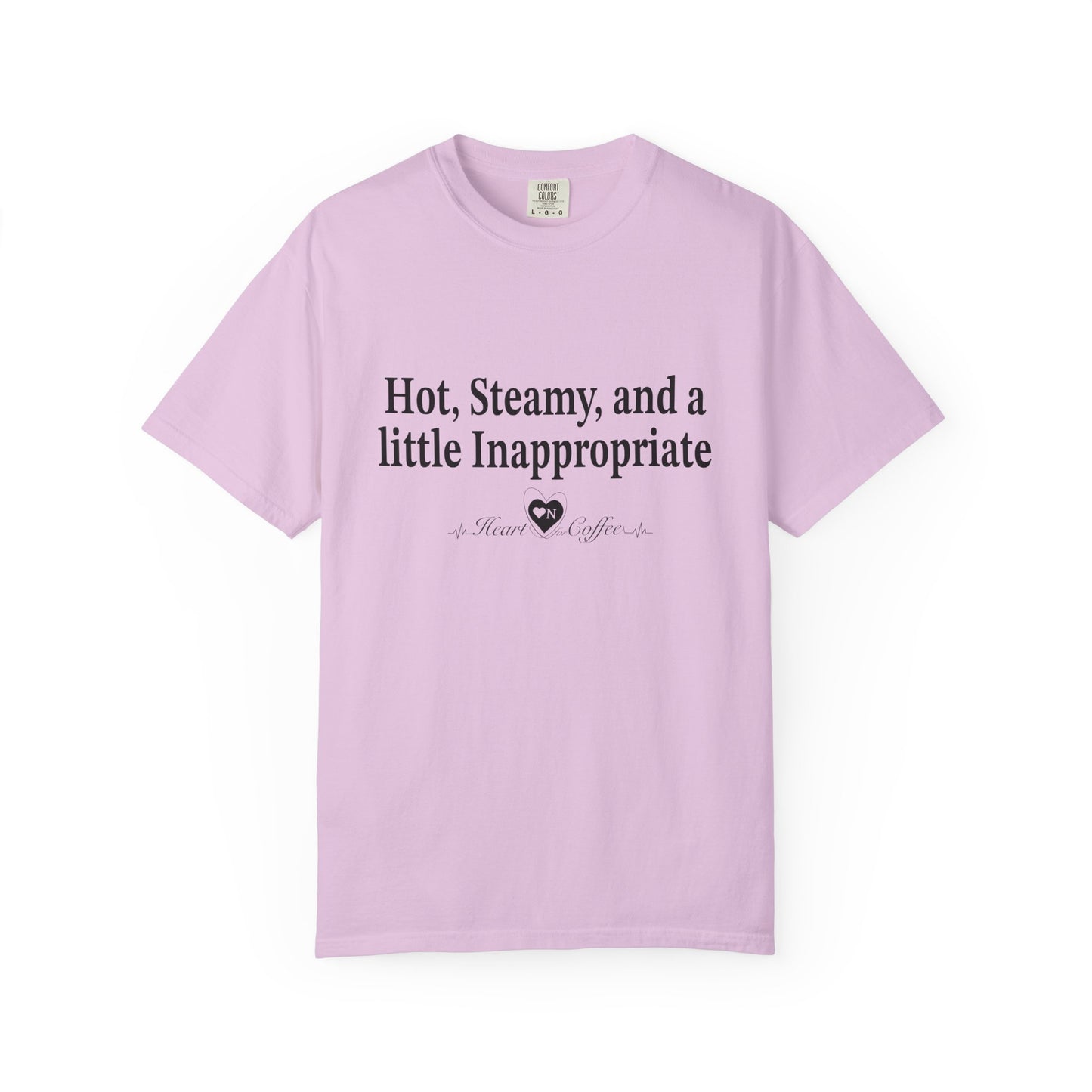 “Hot, Steamy, and a Little Inappropriate” Tee – Heart On Brand Coffee Collection