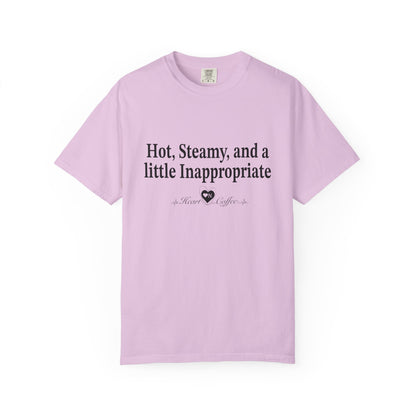 “Hot, Steamy, and a Little Inappropriate” Tee – Heart On Brand Coffee Collection